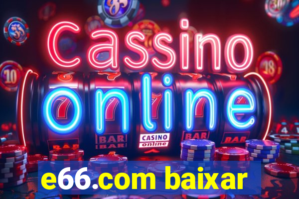 e66.com baixar